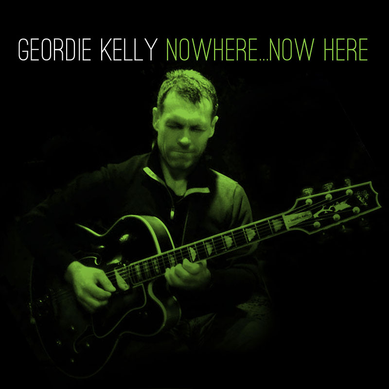Geordie Kelly - Nowhere...Now Here CD
